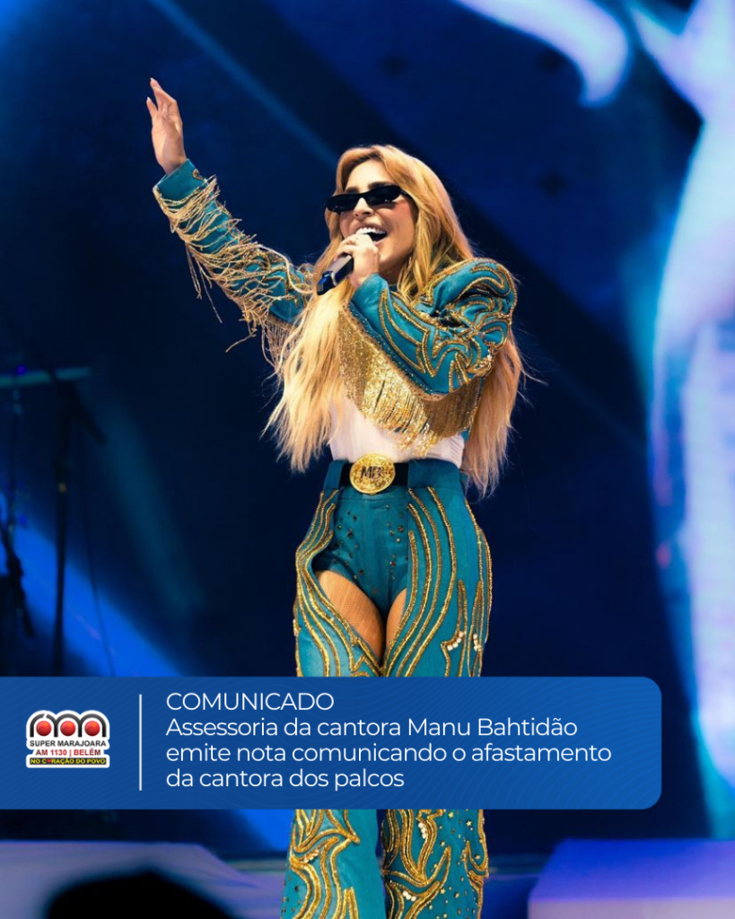 ASSESSORIA DE MANU BAHTIDÃO COMUNICA AFASTAMENTO DE PALCO ATRAVÉS DE NOTA